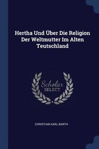 Hertha Und Über Die Religion Der Weltmutter Im Alten Teutschland