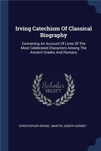 Irving Catechism Of Classical Biography