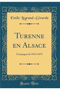 Turenne En Alsace: Campagne de 1674-1675 (Classic Reprint)