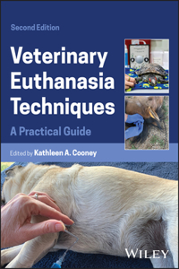 Veterinary Euthanasia Techniques: A Practical Guid e, 2nd Edition