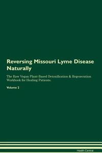 Reversing Missouri Lyme Disease Naturally the Raw Vegan Plant-Based Detoxification & Regeneration Workbook for Healing Patients. Volume 2