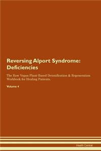 Reversing Alport Syndrome: Deficiencies The Raw Vegan Plant-Based Detoxification & Regeneration Workbook for Healing Patients. Volume 4