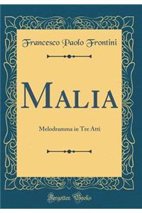 Malia: Melodramma in Tre Atti (Classic Reprint)