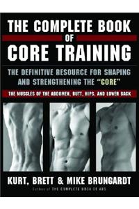 The Complete Book of Core Training: The Definitive Resource for Shaping and Strengthening the 'core' -- The Muscles of the Abdomen, Butt, Hips, and Lower Back