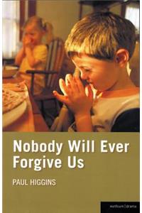 Nobody Will Ever Forgive Us
