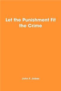 Let the Punishment Fit the Crime