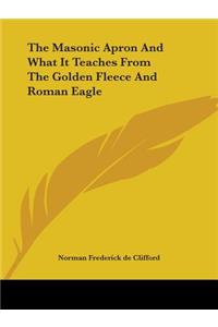 The Masonic Apron And What It Teaches From The Golden Fleece And Roman Eagle