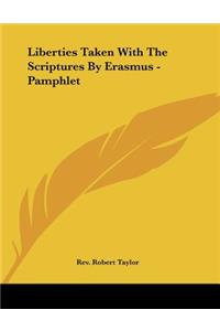 Liberties Taken With The Scriptures By Erasmus - Pamphlet