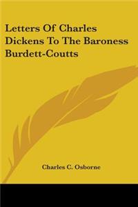 Letters Of Charles Dickens To The Baroness Burdett-Coutts