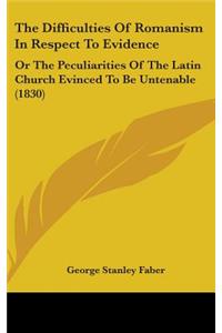 The Difficulties of Romanism in Respect to Evidence