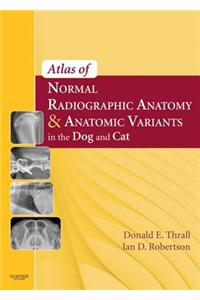 Atlas of Normal Radiographic Anatomy and Anatomic Variants in the Dog and Cat - E-Book
