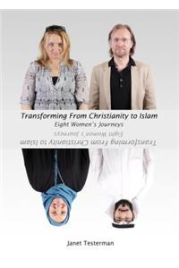 Transforming from Christianity to Islam: Eight Womenâ (Tm)S Journey