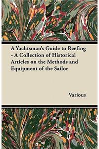 A Yachtsman's Guide to Reefing - A Collection of Historical Articles on the Methods and Equipment of the Sailor