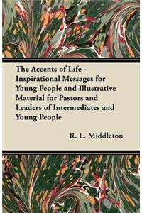 Accents of Life - Inspirational Messages for Young People and Illustrative Material for Pastors and Leaders of Intermediates and Young People