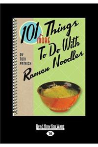 101 More Things to Do with Ramen Noodles (Large Print 16pt)