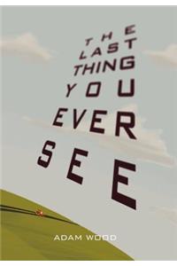 The Last Thing You Ever See