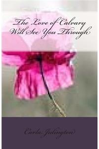 The Love of Calvary Will See You Through