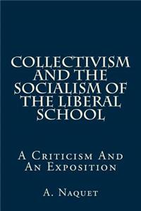 Collectivism and the Socialism of the Liberal School: A Criticism and an Exposition