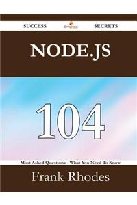 Node.Js 104 Success Secrets - 104 Most Asked Questions on Node.Js - What You Need to Know
