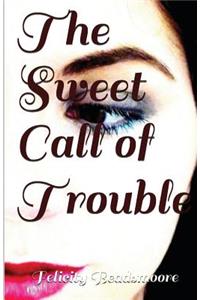 Sweet Call of Trouble