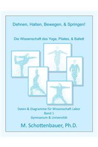Dehnen, Halten, Bewegen, & Springen! Die Wissenschaft des Yoga, Pilates, & Ballett