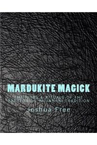 Mardukite Magick: The Rites & Rituals of the Babylonian Anunnaki Tradition