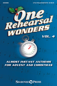 One Rehearsal Wonders, Vol. 4 - Advent and Christmas: 2-Part Mixed, Sab and Satb Anthems: Almost Instant Anthems for Advent and Christmas: 2-Part Mixed/SAB/SATB