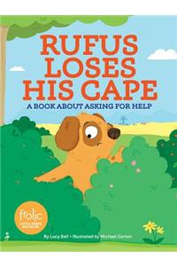 Rufus Loses His Cape: A Book about Asking for Help