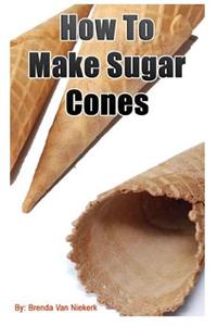 How To Make Sugar Cones