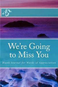 We're Going to Miss You