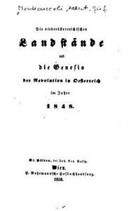 Die niederösterreichischen Landstände und die Genesis der Revolution in Oesterreich im Jahre 1848