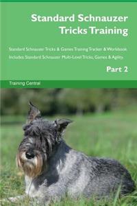 Standard Schnauzer Tricks Training Standard Schnauzer Tricks & Games Training Tracker & Workbook. Includes: Standard Schnauzer Multi-Level Tricks, Games & Agility. Part 2