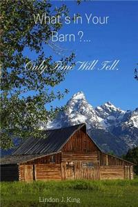 What's In Your Barn ...Only Time Will Tell !!