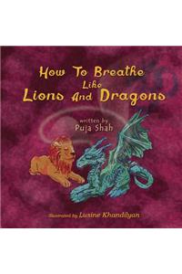 How To Breathe Like Lions and Dragons