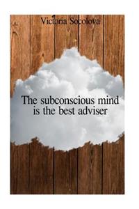 The subconscious mind is the best adviser