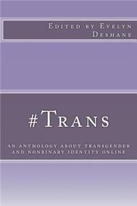 #trans: An Anthology about Transgender and Nonbinary Identity Online