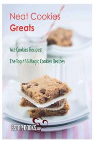 Neat Cookies Greats: Ace Cookies Recipes, the Top 436 Magic Cookies Recipes