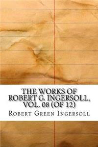 The Works of Robert G. Ingersoll, Vol. 08 (of 12)