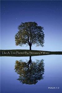 Like a Tree Planted by Streams of Water: Journal/Notebook/Diary