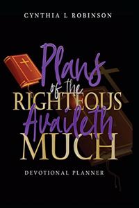 Plans of the Righteous Availeth Much