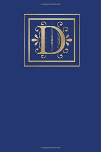 D: Ruled Journal, 160 Pages, 6x9 Inch (15.24 X 22.86 CM) Soft Cover/ Paperback. Blue Background and Gold Monogram Letter D