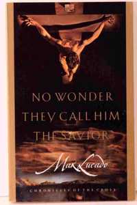 No Wonder They Call Him the Savior: Chronicles of the Cross