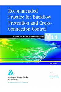 Recommended Practice for Backflow Prevention and Cross-Connection Control (M14)