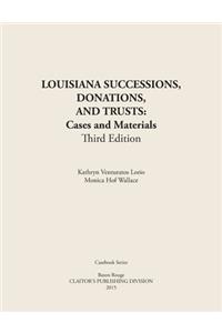 LOUISIANA SUCCESSIONS, DONATIONS, AND TRUSTS, 3rd Edition