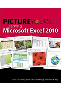 Picture Yourself Learning Microsoft Excel 2010