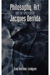 Philosophy, Art, and the Specters of Jacques Derrida
