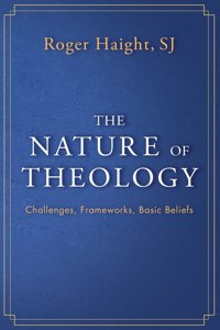 Nature of Theology: Challenges, Frameworks, Basic Beliefs