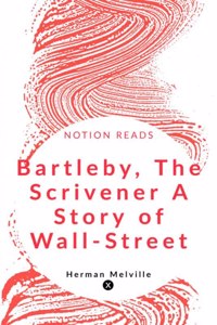 Bartleby, The Scrivener A Story of Wall-Street
