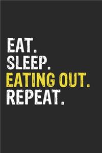 Eat Sleep Eating out Repeat Funny Cool Gift for Eating out Lovers Notebook A beautiful