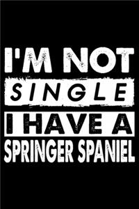 I'm Not Single I Have A Springer Spaniel